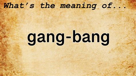 gag bang|GANGBANG definition in American English